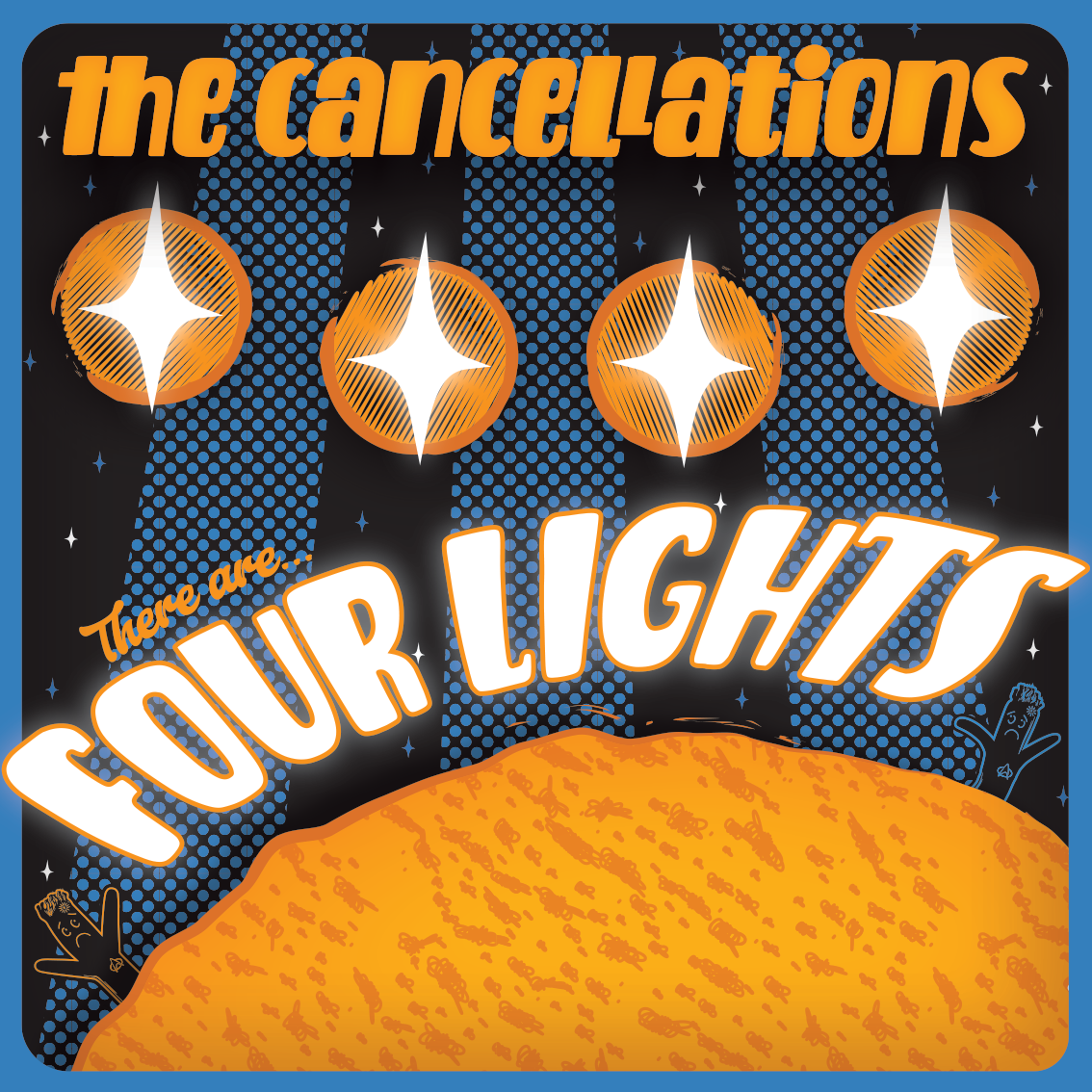 A cheesy '70s sci-fi style graphic that reads "The Cancellations - There are four lights." In the background, as you'd expect, there are four geometric-shaped lights. There is also an orange planet with twinkly stars behind it.